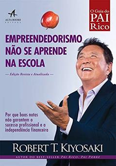 Empreendedorismo Não se Aprende na Escola, do autor Robert T. Kiyosaki