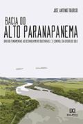 Ler Bacia do Alto Paranapanema: Direitos Fundamentais ao Desenvolvimento Sustentável e o Controle da Erosão do Solo, do autor José Antônio Tibúrcio