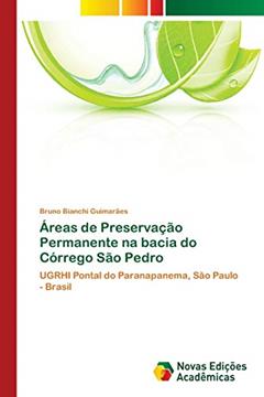 Áreas de Preservação Permanente na bacia do Córrego São Pedro: UGRHI Pontal do Paranapanema, São Paulo - Brasil, do autor Bruno Bianchi Guimarães