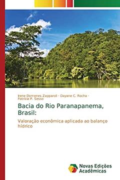 Bacia do Rio Paranapanema, Brasil: Valoração econômica aplicada ao balanço hídrico, do autor Irene Domenes Zapparoli; Dayane C. Rocha; Patrícia P. Sesso