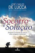 Ler Socorro e solução: Desperte a vontade de vencer com coragem e otimismo, do autor José Carlos De Lucca Ler Socorro e solução: Desperte a vontade de vencer com coragem e otimismo, do autor José Carlos De Lucca