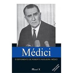 Médici: o Depoimento de Roberto Nogueira Médici, do autor Roberto Nogueira Médici