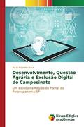 Ler Desenvolvimento, Questão Agrária e Exclusão Digital do Campesinato: Um estudo na Região do Pontal do Paranapanema/SP, do autor Rosa Paulo Roberto