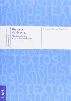 Historia de Grecia. Planteamientos y recursos didácticos, do autor F. Javier Gómez Espelosín