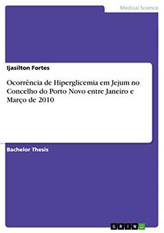 Ocorrência de Hiperglicemia em Jejum no Concelho do Porto Novo entre Janeiro e Março de 2010, do autor Ijasilton Fortes