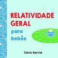 Ler Relatividade Geral Para Bebês, do autor Chris Ferrie