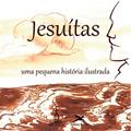 Ler Jesuítas: Uma pequena história ilustrada, do autor Gerardo Cabada Ler Jesuítas: Uma pequena história ilustrada, do autor Gerardo Cabada