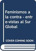 Ler Feminismos a la contra: Entre-vistas al Sur Global, do autor Luis Martínez Andrade