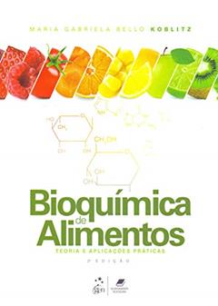 Bioquímica de Alimentos - Teoria e Aplicações Práticas, do autor Maria Gabriela Bello Koblitz