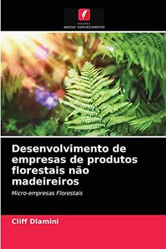Desenvolvimento de empresas de produtos florestais não madeireiros: Micro-empresas Florestais, do autor Cliff Dlamini