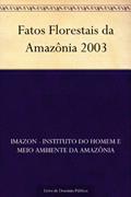 Ler Fatos Florestais da Amazônia 2003, do autor IMAZON - Instituto do Homem e Meio Ambiente da Amazônia