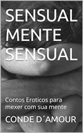 Ler Sensual Mente Sensual: Contos Eroticos para mexer com sua mente, do autor CONDE D´AMOUR