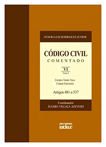 Ler Código Civil Comentado - V. Vi - 1ª Edição 2008: Compra e Venda. Troca. Contrato Estimatório - Artigos 481 a 537 - Tomo I: Volume 6, do autor Otávio Luiz Rodrigues Júnior
