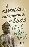Ler A Essência dos ensinamentos de Buda: Transformando o sofrimento em paz, alegria e libertação, do autor Thich Nhat Hanh Ler A Essência dos ensinamentos de Buda: Transformando o sofrimento em paz, alegria e libertação, do autor Thich Nhat Hanh