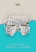 Ler Como Cultivar a Amizade Bíblica, do autor Joel R. Beeke; Michael A. G. Haykin