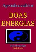 Ler APRENDA A CULTIVAR BOAS ENERGIAS, do autor Maro Schweder