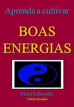 APRENDA A CULTIVAR BOAS ENERGIAS, do autor Maro Schweder