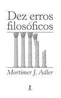 Ler Dez Erros Filosóficos, do autor Mortimer J. Adler