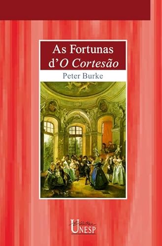 Ler As Fortunas d'O Cortesão: A recepção europeia ao cortesão de Castiglione, do autor Peter Burke Ler As Fortunas d'O Cortesão: A recepção europeia ao cortesão de Castiglione, do autor Peter Burke