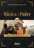 Ler Música e Poder: O Habitus Cortesão Bragantino nos Trópicos, do autor Flavia Maria Cruvinel