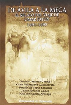 DE ÁVILA A LA MECA. EL RELATO DEL VIAJE DE OMAR PATÚN 1491-1495, do autor XAVIER CASASSAS CANALS; OLATZ VILLANUEVA ZUBIZARRETA; SERAFIN DE TAPIA SANCHEZ; JAVIER JIMENEZ GADEA; ANA ECHEVARRIA ARSUAGA