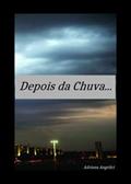 Ler Depois da Chuva..., do autor Adriana Angelici Ler Depois da Chuva..., do autor Adriana Angelici