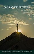 Ler O Grande Profeta, do autor RYCHARD JAKSON ALMEIDA DE BRITTO