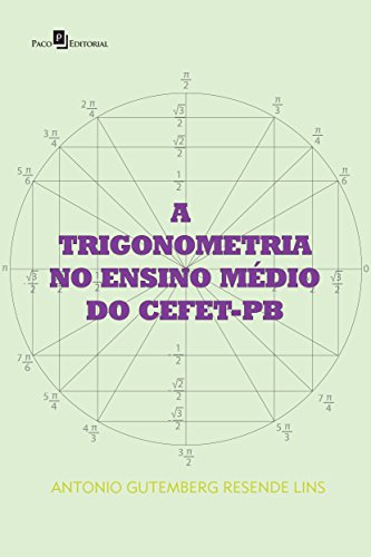Ler A Trigonometria no Ensino Médio do Cefet-Pb, do autor Antonio Gutemberg Resende Lins