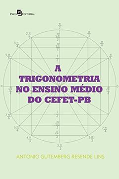 A Trigonometria no Ensino Médio do Cefet-Pb, do autor Antonio Gutemberg Resende Lins