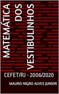 Ler Matemática dos Vestibulinhos: CEFET/RJ - 2006/2020, do autor Mauro Nigro Alves Junior