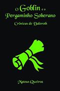 Ler O Goblin e o Pergaminho Soberano: Crônicas de Daleroth, do autor Mateus Queiroz Ler O Goblin e o Pergaminho Soberano: Crônicas de Daleroth, do autor Mateus Queiroz