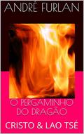 Ler O PERGAMINHO DO DRAGÃO: CRISTO & LAO TSÉ, do autor André Furlan