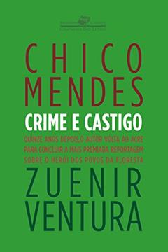 Chico Mendes - Crime e castigo (Coleção Jornalismo Literário), do autor Zuenir Ventura