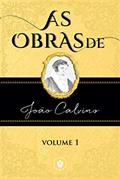 Ler As Obras de João Calvino - VOLUME 1, do autor João Calvino