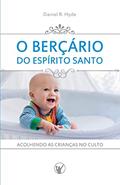 Ler O Berçário do Espírito Santo: Acolhendo as crianças no culto, do autor Daniel R Hyde Ler O Berçário do Espírito Santo: Acolhendo as crianças no culto, do autor Daniel R Hyde