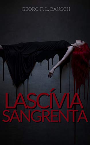 Ler Lascívia Sangrenta, do autor Georg Bausch Ler Lascívia Sangrenta, do autor Georg Bausch