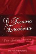 Ler O Tesouro Encoberto: Uma história fantástica, do autor Rosane Marinho Ler O Tesouro Encoberto: Uma história fantástica, do autor Rosane Marinho