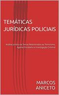 Ler TEMÁTICAS JURÍDICAS POLICIAIS: Análise Jurídica de Temas Relacionados ao Terrorismo, Agente Encoberto e Investigação Criminal, do autor MARCOS ANICETO