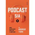 Ler Podcast S/A: Uma revolução em alto e bom som, do autor Tigre Rodrigo Ler Podcast S/A: Uma revolução em alto e bom som, do autor Tigre Rodrigo