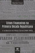 Ler Crises Financeiras na Primeira Década Republicana e os Bancos em Minas Gerais (1889-1903), do autor Marcus Croce