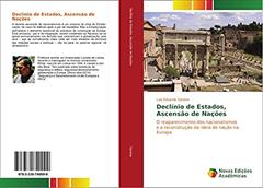 Declínio de Estados, Ascensão de Nações: O reaparecimento dos nacionalismos e a reconstrução da ideia de nação na Europa, do autor Luís Eduardo Saraiva