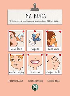 Na boca orientações e técnicas para a remoção de hábitos bucais, do autor Rosamaria Areal; Vera Lúcia Bosco; Michele Bolan