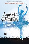 Ler A garota das sapatilhas brancas, do autor Ana Beatriz Brandão