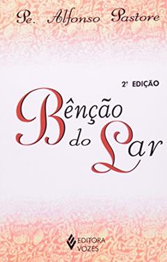 Bênção do lar, do autor Pe. Alfonso Pastore