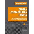 Ler Guarda Compartilhada Coativa: a Efetivação dos Direitos de Crianças e Adolescentes, do autor Conrado Paulino da Rosa