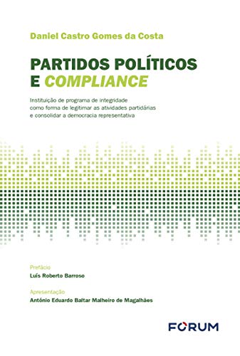 Ler Partidos políticos e compliance: Instituição de programa de integridade como forma de legitimar as atividades partidárias e consolidar a democracia representativa, do autor Daniel Castro Gomes da Costa Ler Partidos políticos e compliance: Instituição de programa de integridade como forma de legitimar as atividades partidárias e consolidar a democracia representativa, do autor Daniel Castro Gomes da Costa