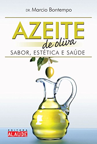 Ler Azeite de Oliva: Sabor, Estética e Saúde, do autor Marcio Bontempo