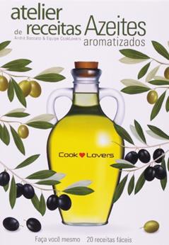 Atelier de Receitas. Azeites Aromatizados, do autor André Boccato