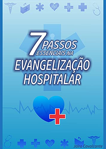 Ler 7 Passos Essenciais na Evangelização Hospitalar, do autor Jairo Cavalcante