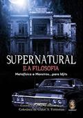 Ler Supernatural e a Filosofia, do autor William Irwin; Galen A. Foresman